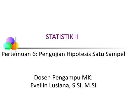 STATISTIK II Pertemuan 6: Pengujian Hipotesis Satu Sampel