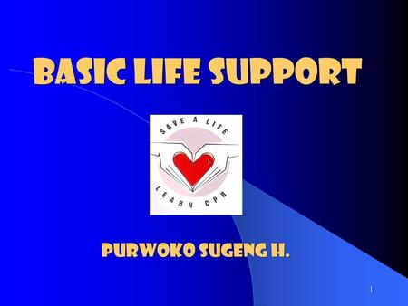 BASIC LIFE SUPPORT PURWOKO SUGENG H..