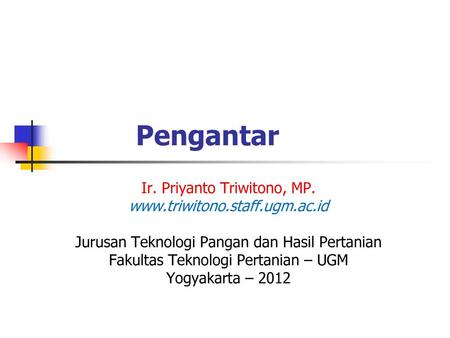 Pengantar Ir. Priyanto Triwitono, MP.