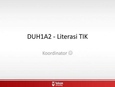 DUH1A2 - Literasi TIK Koordinator .