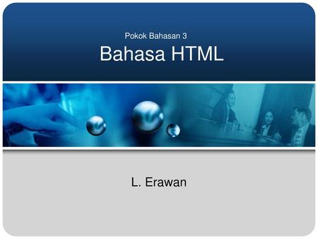 Pokok Bahasan 3 Bahasa HTML L. Erawan.