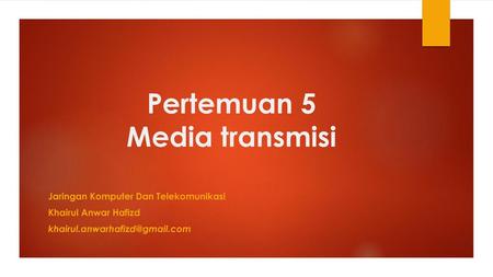 Pertemuan 5 Media transmisi