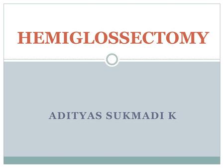 HEMIGLOSSECTOMY ADITYAS SUKMADI K.