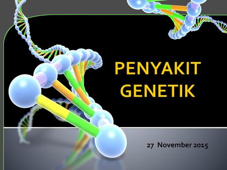 PENYAKIT GENETIK 27 November 2015.