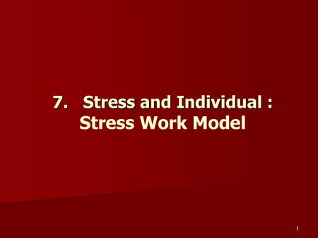 7. Stress and Individual : Stress Work Model