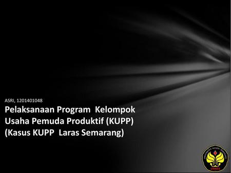 ASRI, 1201401048 Pelaksanaan Program Kelompok Usaha Pemuda Produktif (KUPP) (Kasus KUPP Laras Semarang)