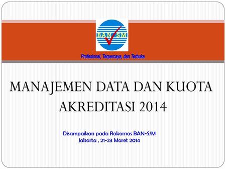 Disampaikan pada Rakornas BAN-S/M Jakarta , Maret 2014