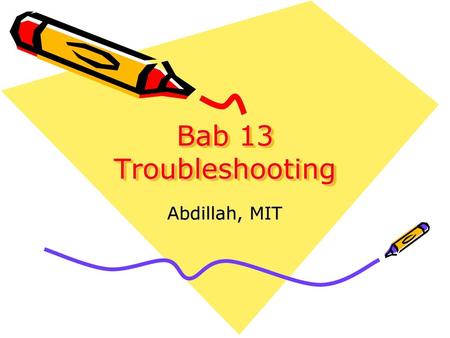 Bab 13 Troubleshooting Abdillah, MIT.