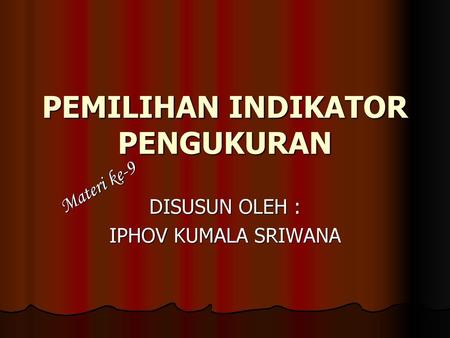 PEMILIHAN INDIKATOR PENGUKURAN