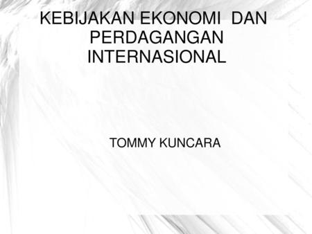 KEBIJAKAN EKONOMI DAN PERDAGANGAN INTERNASIONAL