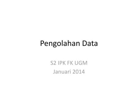 Pengolahan Data S2 IPK FK UGM Januari 2014.