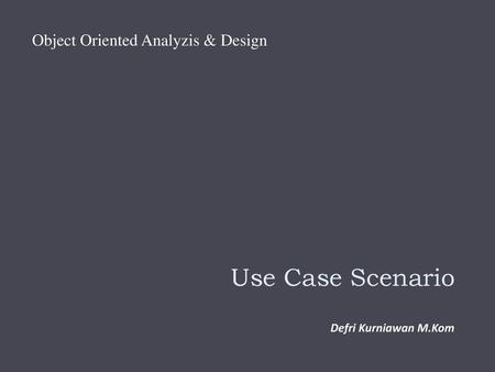 Use Case Scenario Object Oriented Analyzis & Design