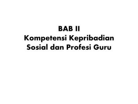 BAB II Kompetensi Kepribadian Sosial dan Profesi Guru
