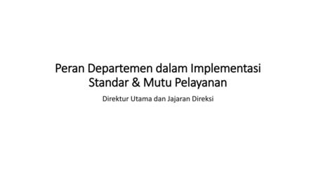 Peran Departemen dalam Implementasi Standar & Mutu Pelayanan