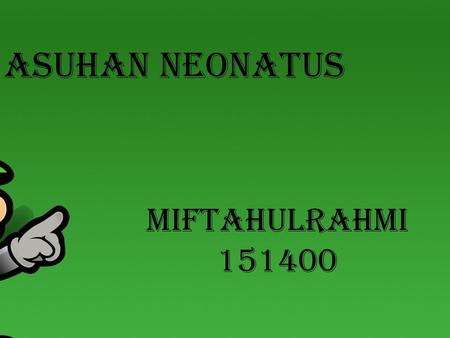 ASUHAN NEONATUS MIFTAHULRAHMI 151400.