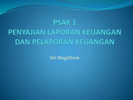 PSAK 1 PENYAJIAN LAPORAN KEUANGAN DAN PELAPORAN KEUANGAN