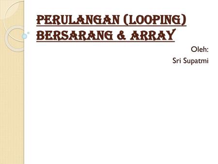 Perulangan (looping) BERSARANG & ARRAY