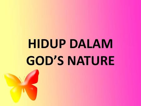 HIDUP DALAM GOD’S NATURE