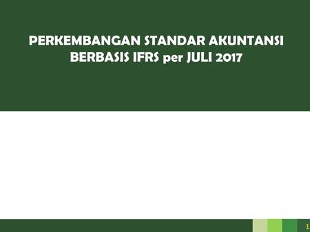 PERKEMBANGAN STANDAR AKUNTANSI BERBASIS IFRS per JULI 2017