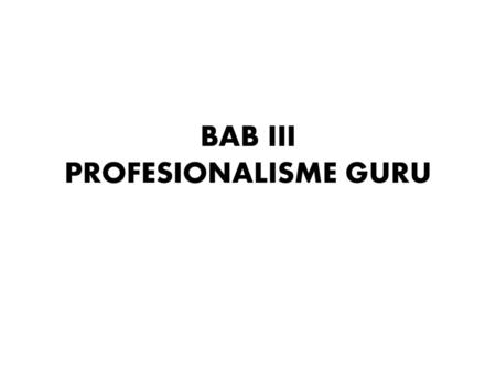 BAB III PROFESIONALISME GURU