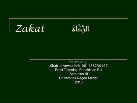 Zakat الزَّكَاةُ Presented by: Khairul Anwar NIM