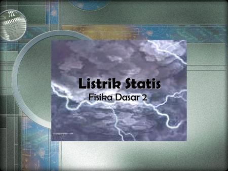 Listrik Statis Fisika Dasar 2.