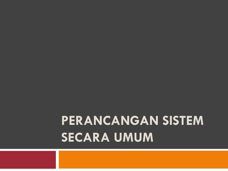 PERANCANGAN SISTEM SECARA UMUM