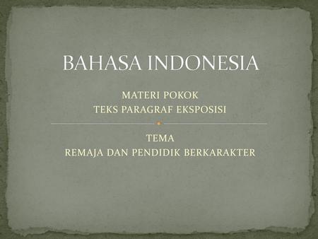 BAHASA INDONESIA MATERI POKOK TEKS PARAGRAF EKSPOSISI TEMA
