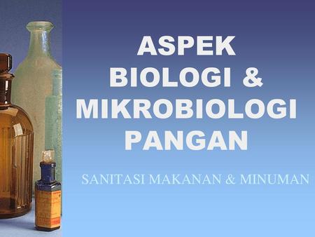 ASPEK BIOLOGI & MIKROBIOLOGI PANGAN