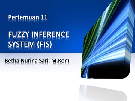 Pertemuan 11 FUZZY INFERENCE SYSTEM (FIS)