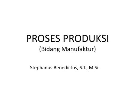 PROSES PRODUKSI (Bidang Manufaktur)