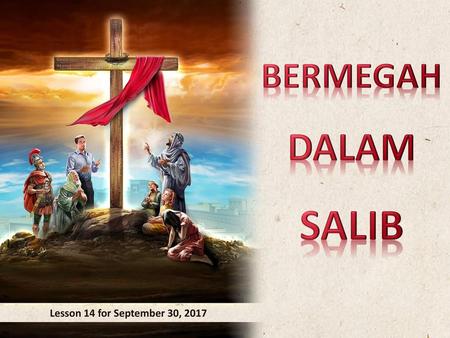 BERMEGAH DALAM SALIB Lesson 14 for September 30, 2017.