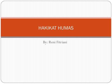 HAKIKAT HUMAS By: Reni Fitriani.
