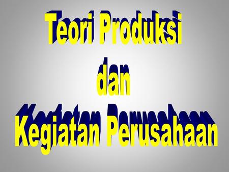 Teori Produksi dan Kegiatan Perusahaan.