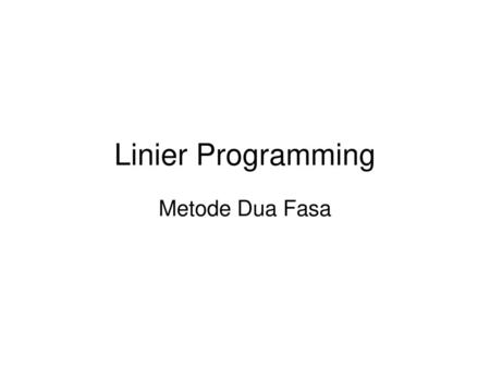 Linier Programming Metode Dua Fasa.