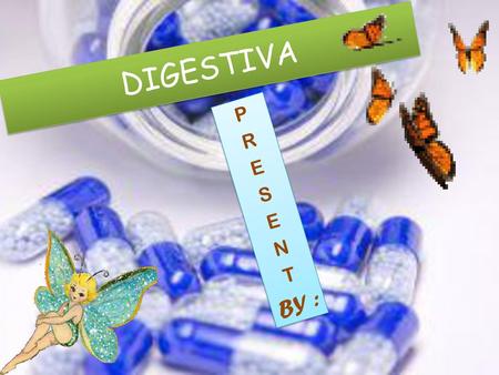 DIGESTIVA P R E S N T BY :.