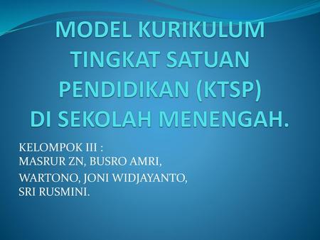 MODEL KURIKULUM TINGKAT SATUAN PENDIDIKAN (KTSP) DI SEKOLAH MENENGAH.