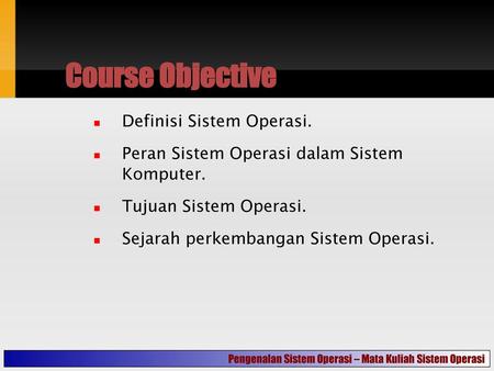Course Objective Definisi Sistem Operasi.