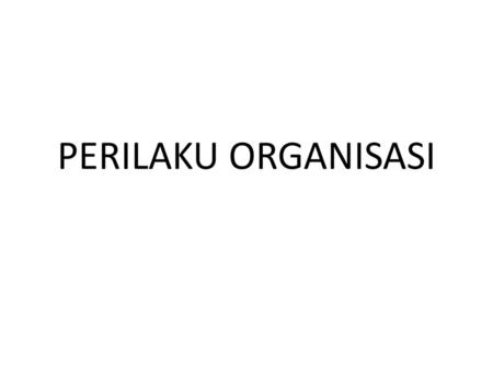 PERILAKU ORGANISASI.