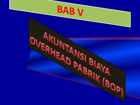 AKUNTANSI BIAYA OVERHEAD PABRIK (BOP)