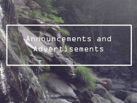 Announcements and Advertisements. Advertisements Advertisement is promotion of goods, services, companies, and ideas that must be paid by a sponsor. Advertising.