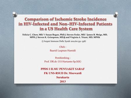 Comparison of Ischemic Stroke Incidence in HIV-Infected and Non–HIV-Infected Patients in a US Health Care System Felicia C. Chow, MD,*† Susan Regan,