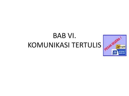 BAB VI. KOMUNIKASI TERTULIS