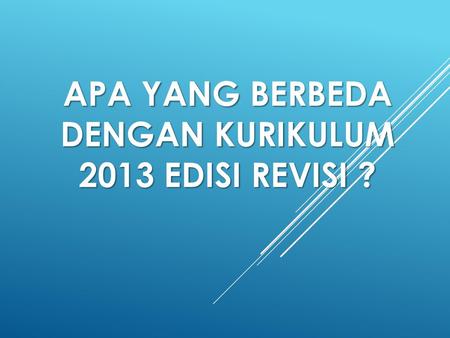APA YANG BERBEDA DENGAN KURIKULUM 2013 EDISI REVISI ?