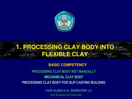 1. PROCESSING CLAY BODY INTO FLEXIBLE CLAY