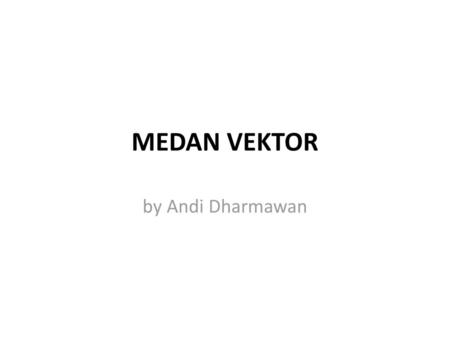 MEDAN VEKTOR by Andi Dharmawan.