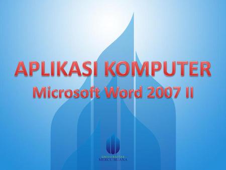 APLIKASI KOMPUTER Microsoft Word 2007 II.