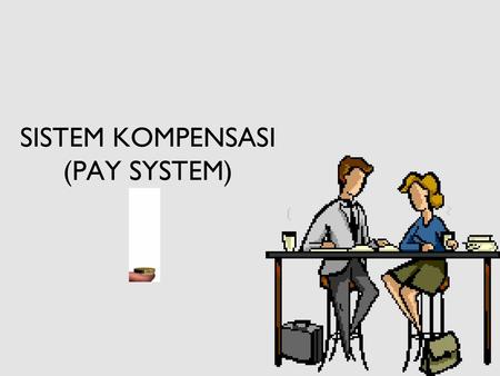 SISTEM KOMPENSASI (PAY SYSTEM)