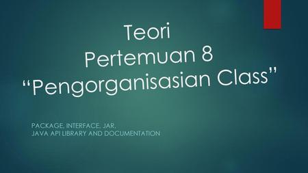 Teori Pertemuan 8 “Pengorganisasian Class”