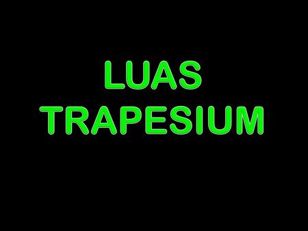 LUAS TRAPESIUM.